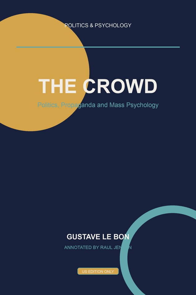 The Crowd (Annotated): Politics, Propaganda and Mass Psychology